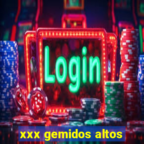 xxx gemidos altos